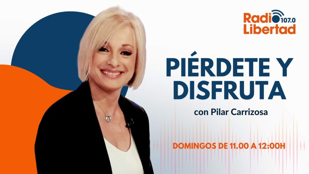 Piérdete y Disfruta con Pilar Carrizosa en Radio LIbertad